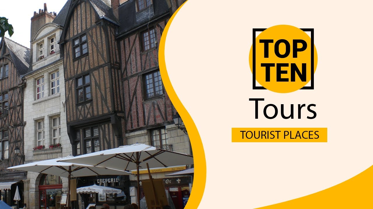 Top 10 Best Tourist Places to Visit in Tours | France - English