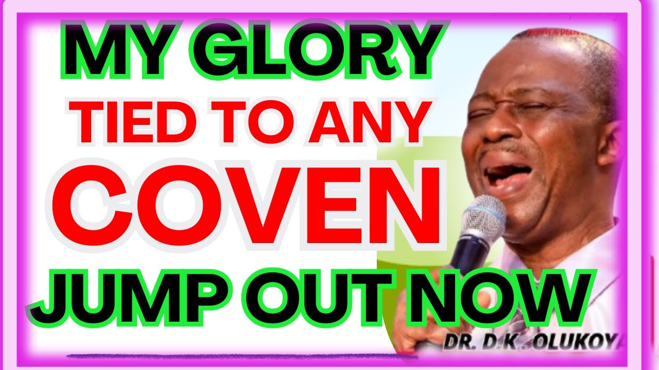 MY GLORY TIED TO ANY COVEN JUMP OUT NOW-  DR DK OLUKOYA MIDNIGHT PRAYERS