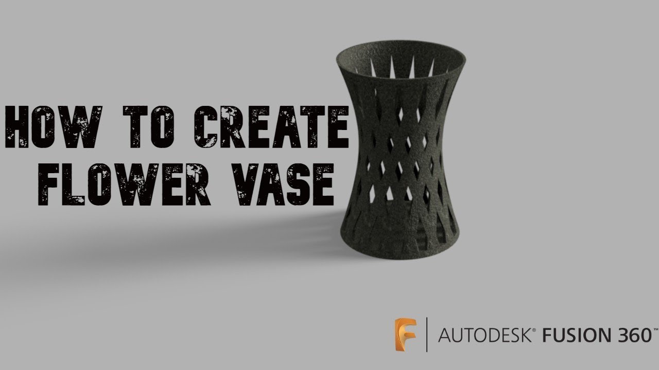 HOW TO CREATE FLOWER VASE IN FUSION 360|2019|JULY|