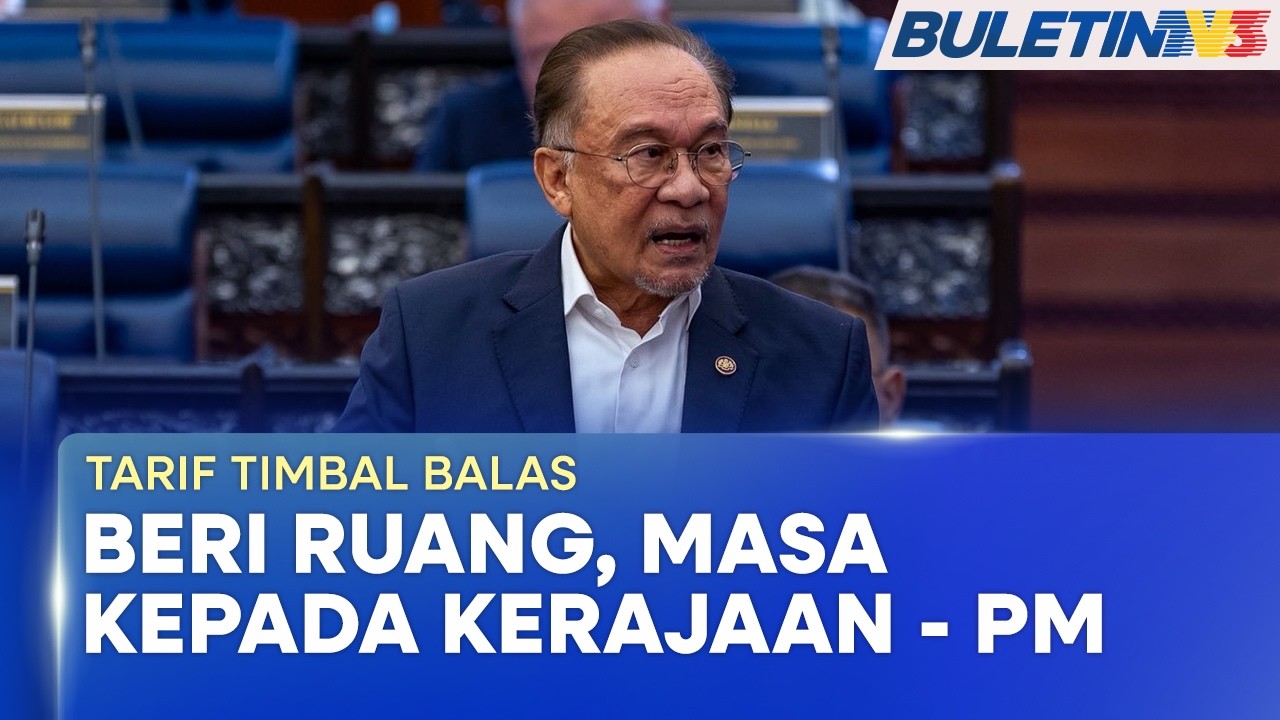 TARIF TIMBAL BALAS | Kerajaan Perlu Masa Nilai Impak Isu Tarif Amerika Syarikat – PM