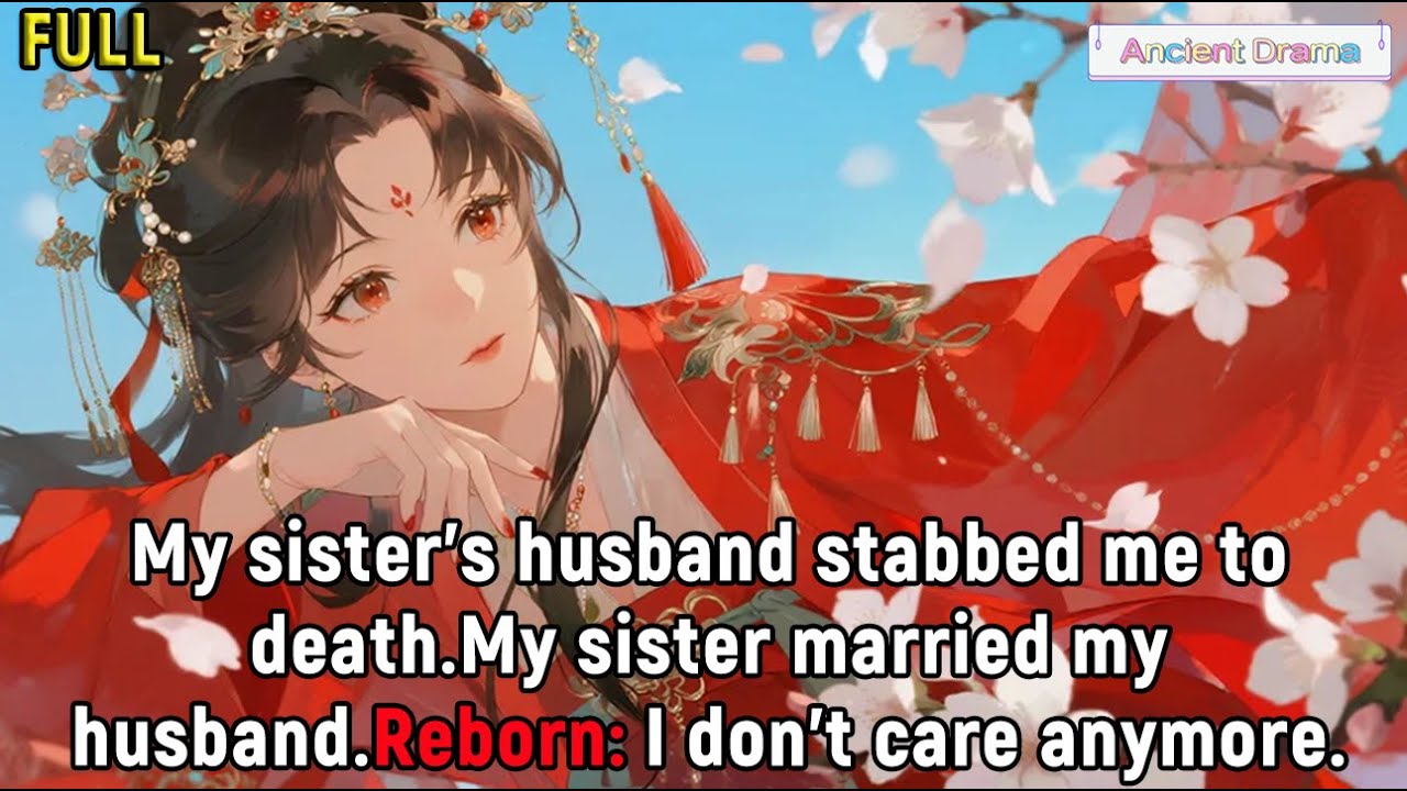 My sister's husband stabbed me to death.My sister married my husband.Reborn: I don't care anymore.