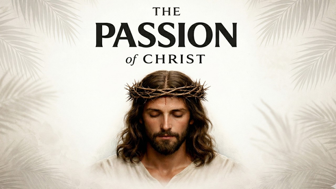 The Passion of Christ: A Holy Week Musical Journey (Full Worship Album)