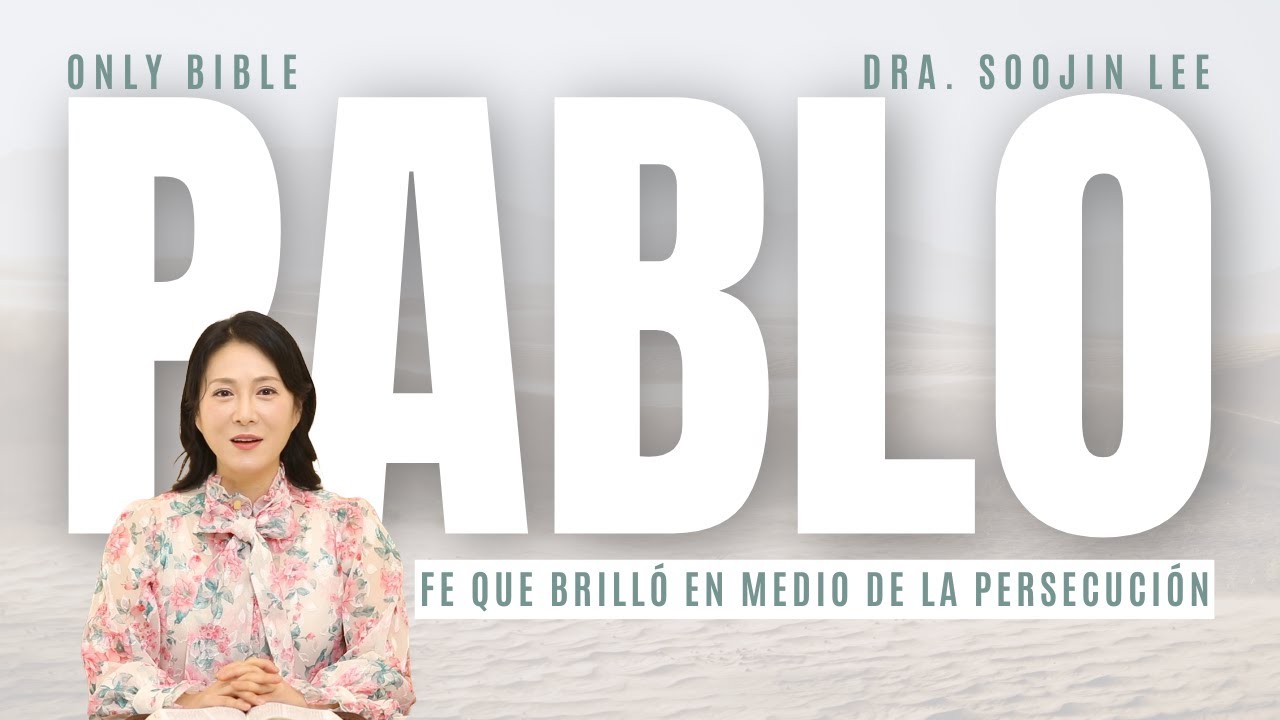 Pablo: fe que brilló en medio de la persecuciónㅣOnly Bible 43ㅣPastora Soojin Lee