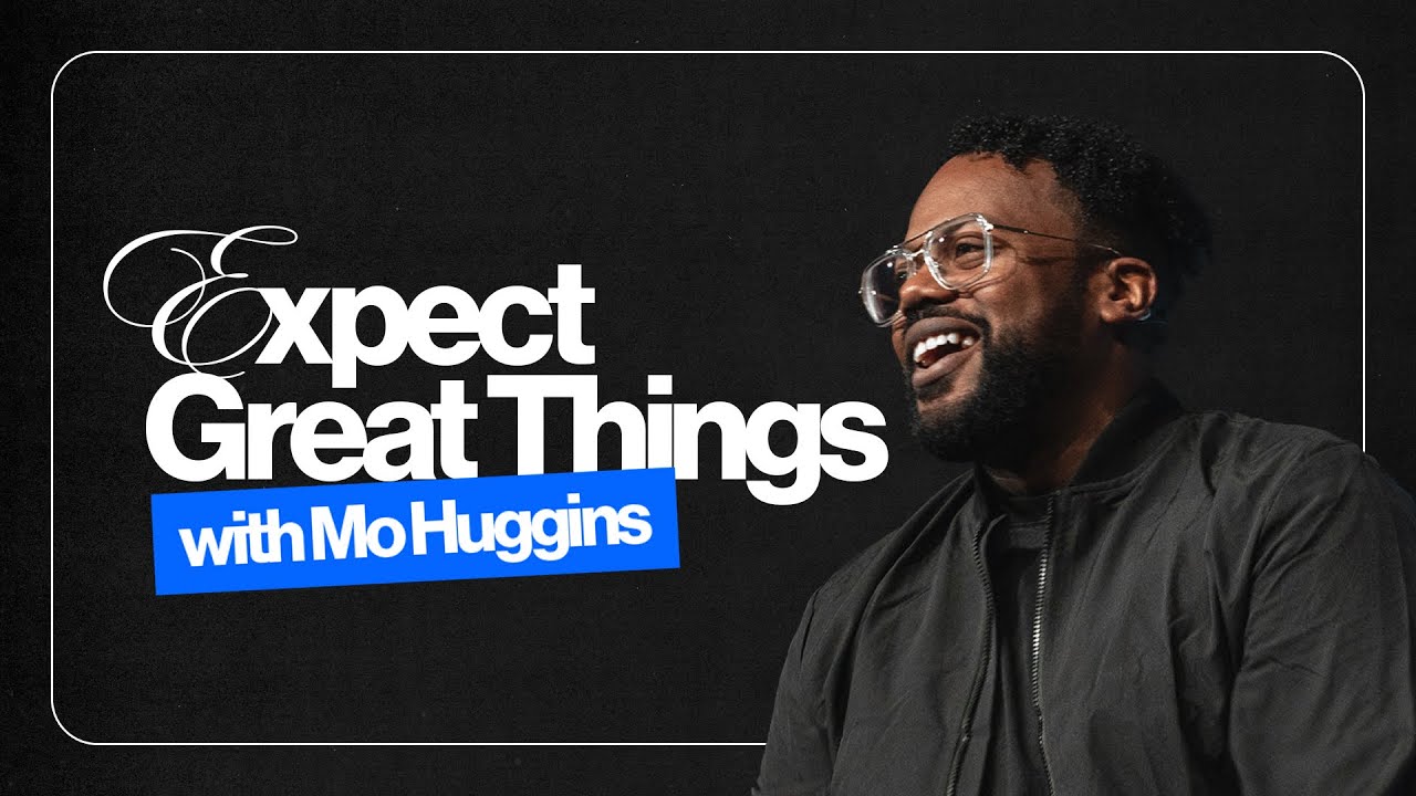 Expect Great Things | Mo Huggins | Twin Rivers Church
