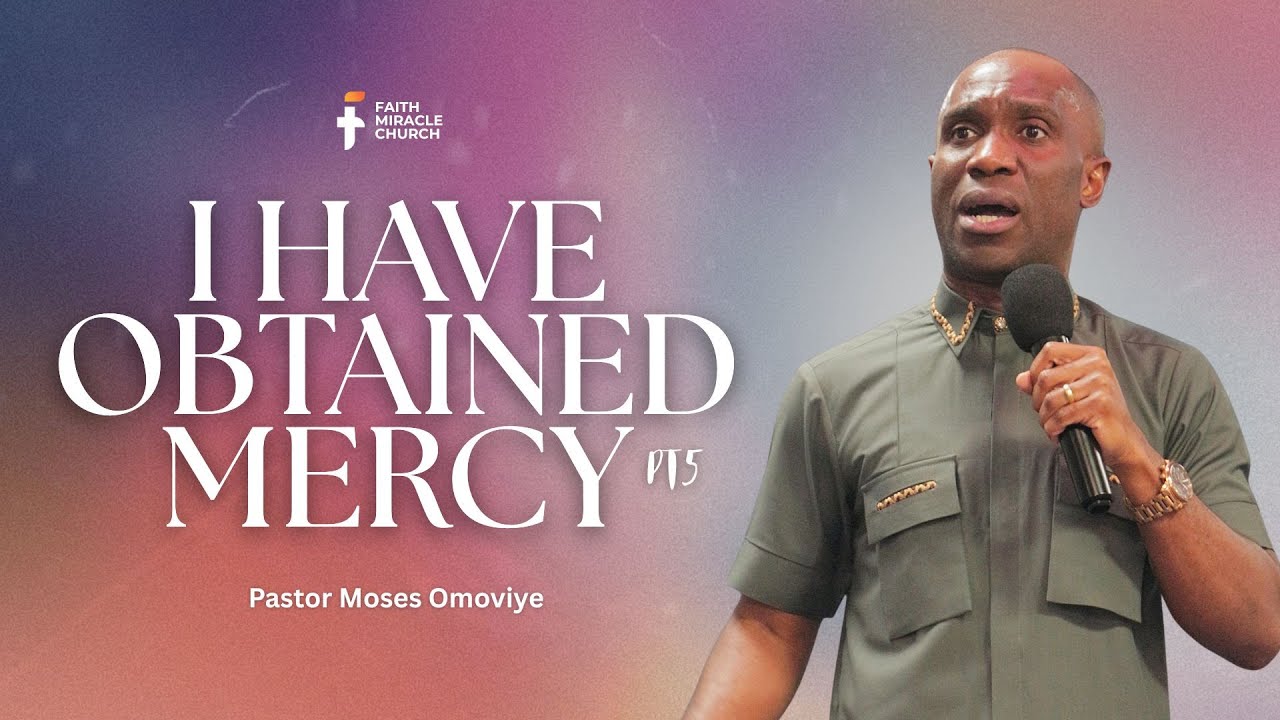 I Have Obtained Mercy PT 5  I  Pastor Moses Omoviye