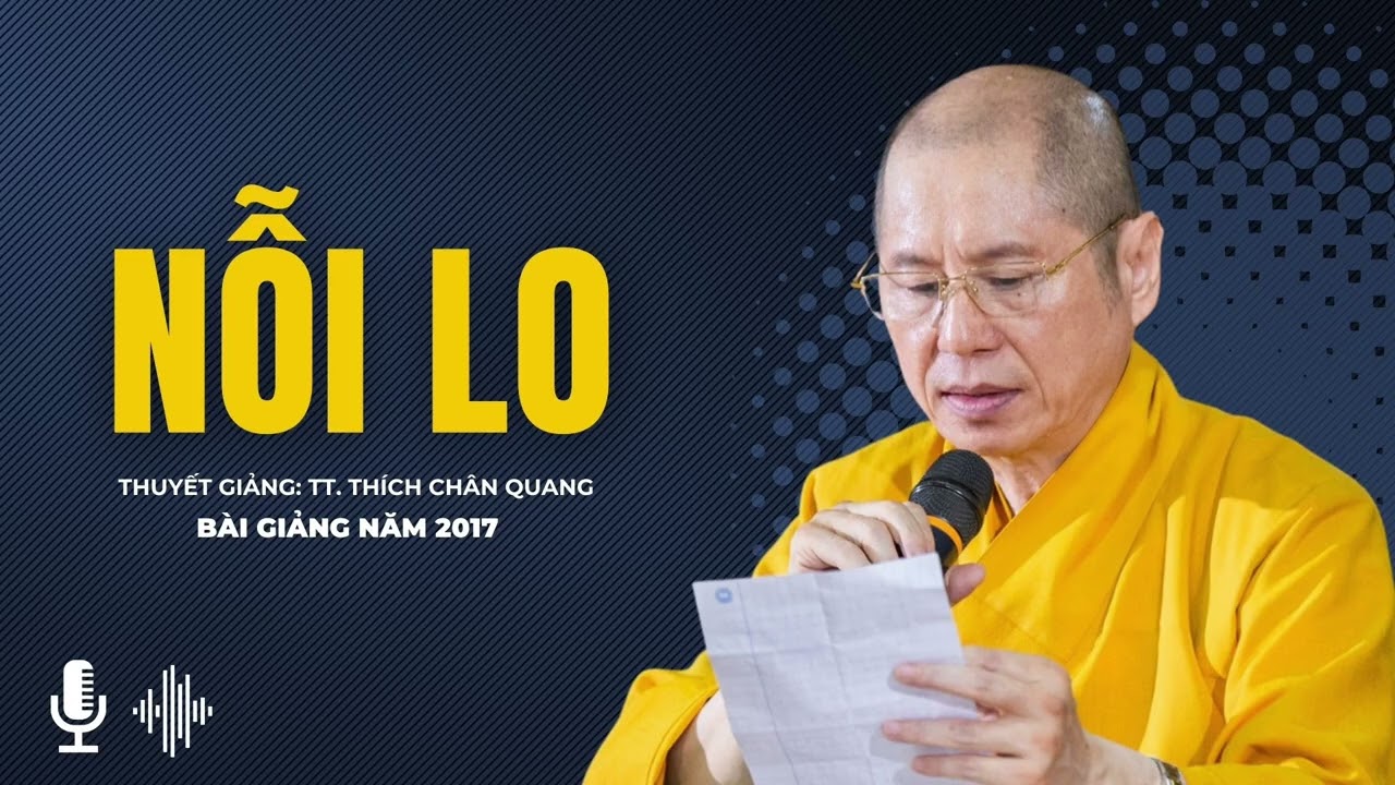Nỗi Lo | Thuyết giảng: TT. Th&iacute;ch Ch&acirc;n Quang