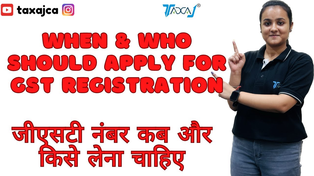 When & Who Should Apply For GST Registration | Requirements for Getting GST Number for Business