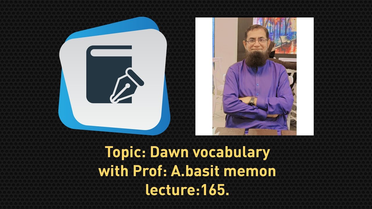 Dawn vocabulary with Pro: A.Basit Memon, lec:165th. #youtube #lecture #english #dawnnews #vocabulary