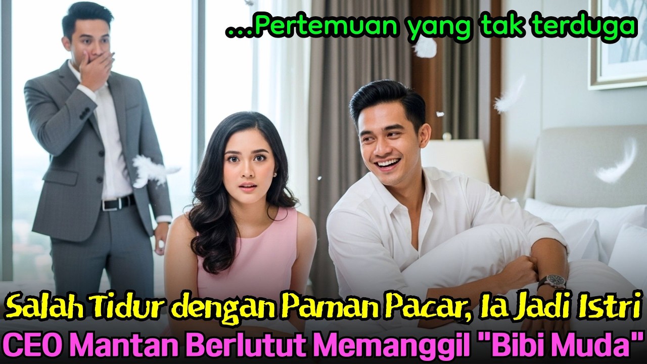 Salah Tidur dengan Paman Pacar, Ia Jadi Istri CEO—Mantan Berlutut Memanggil “Bibi Muda”