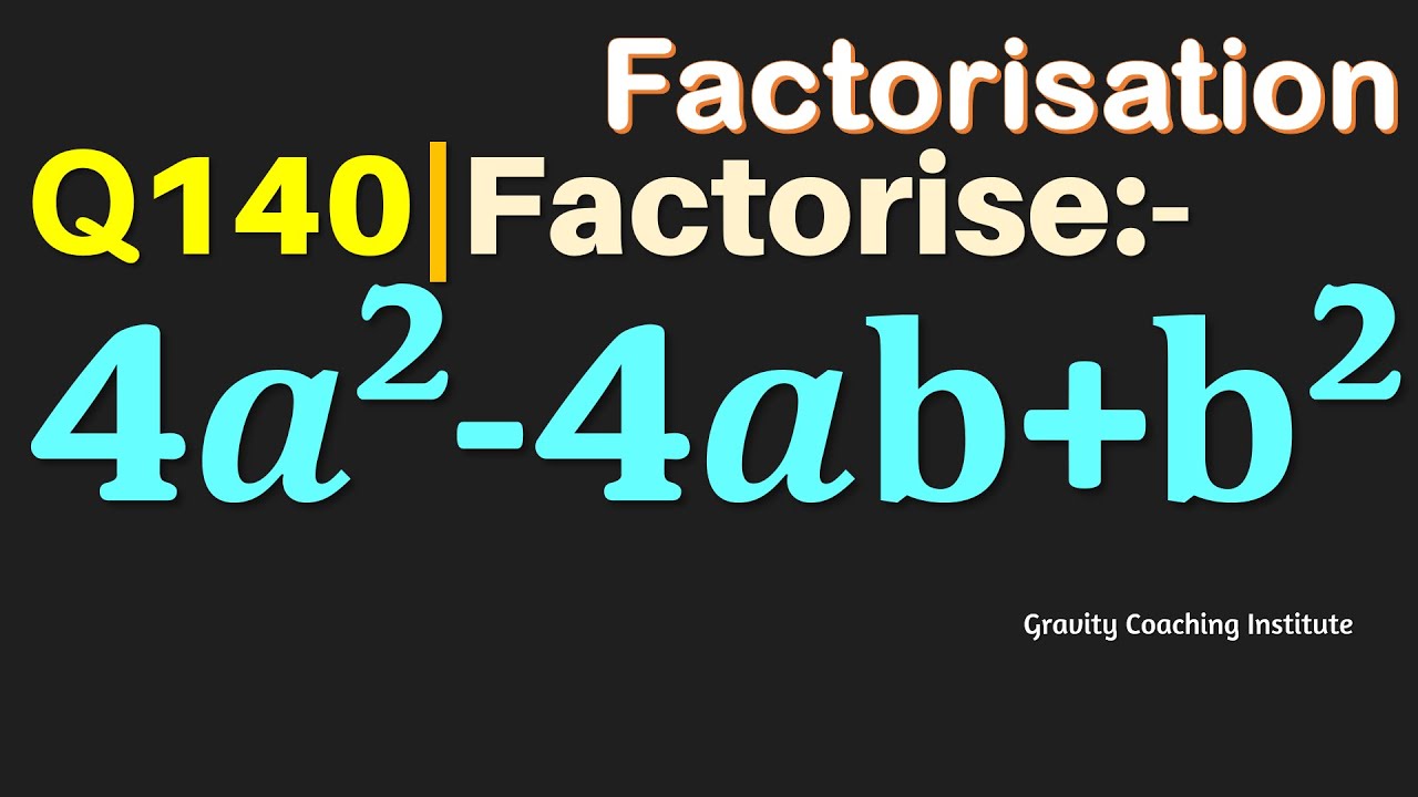 Q140 | Factorise 4a^2-4ab+b^2 | Factorise 4a2-4ab+b^2