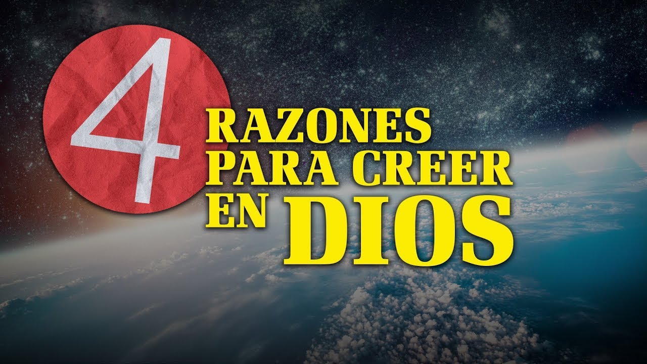 4 Razones para Creer en Dios | ¿POR QUÉ DIOS?