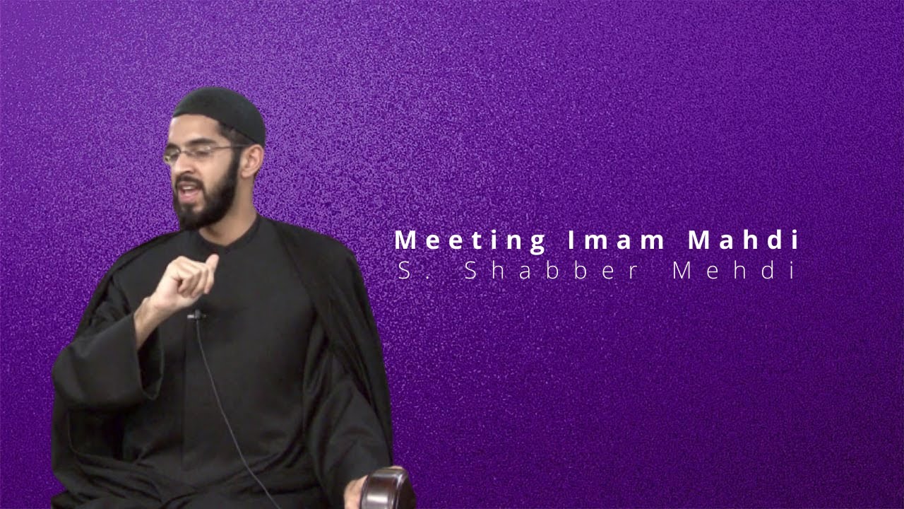 Meeting Imam Mahdi | Shaykh Shabbar Mehdi