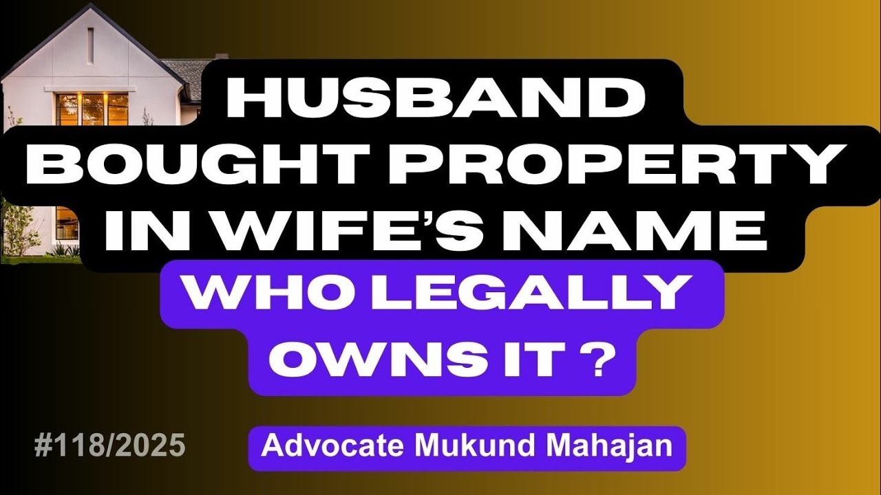 ✅#118👉Husband Bought Property in Wife&rsquo;s Name &ndash; Who Legally Owns It? | 2025 Legal Update - Citations