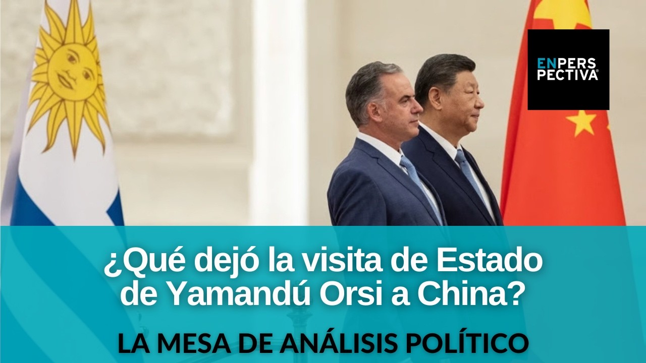 ¿Cómo queda la relación Uruguay-China luego de la visita de Estado? ¿Y la inserción internacional?