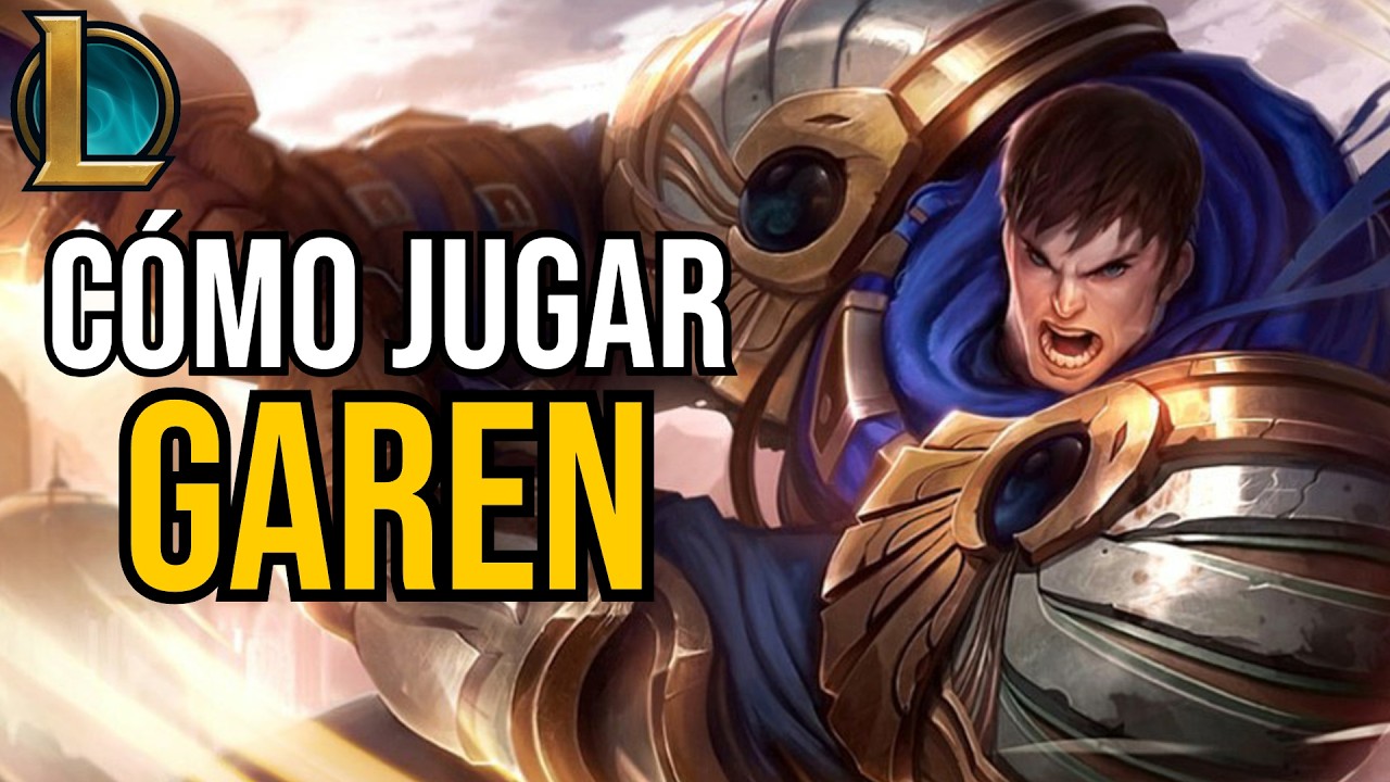 GUÍA DE GAREN | CÓMO JUGAR GAREN TOP | RUNAS, OBJETOS, HABILIDADES Y FIGHTS - League of Legends