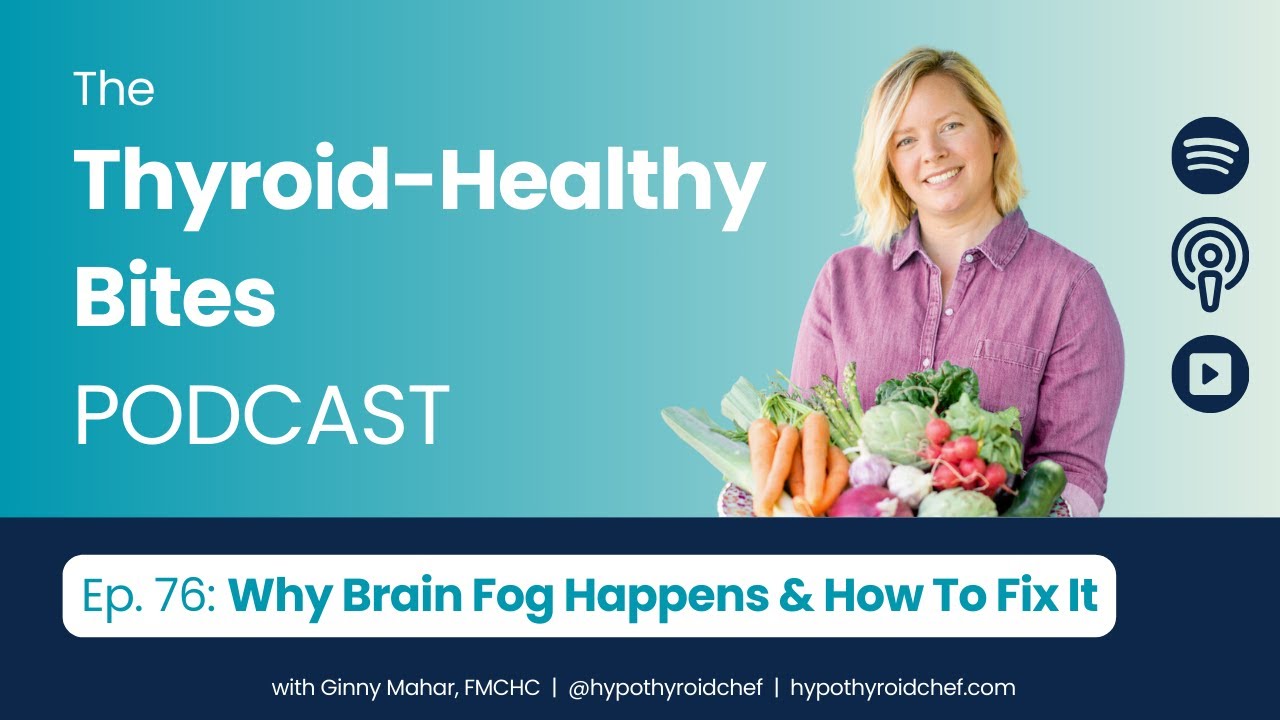 Thyroid Brain Fog: Why It Happens & How to Fix It | The Thyroid-Healthy Bites Podcast - Ep. 78