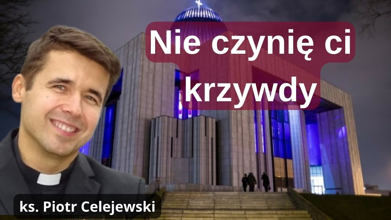 Nie czynię ci krzywdy. Ks. Piotr Celejewski