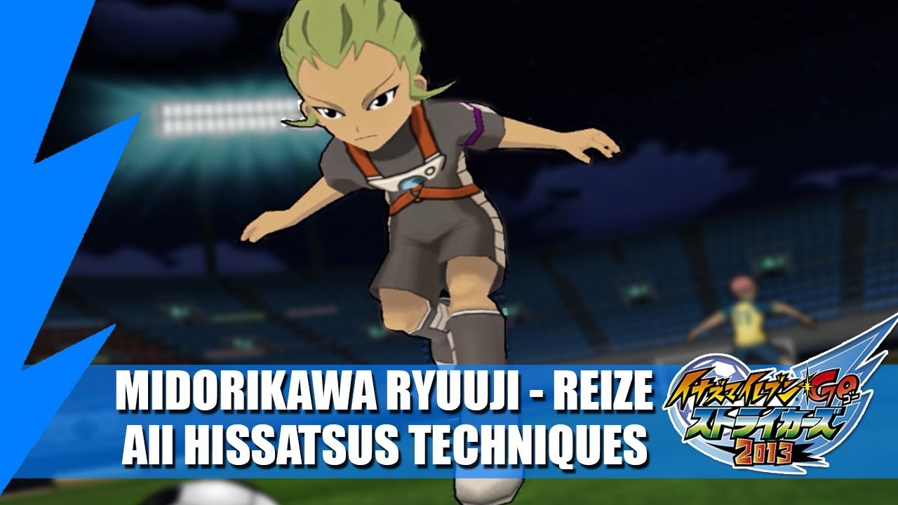 Midorikawa Ryuuji (Reize) - All Hissatsus Techniques | Inazuma Eleven GO Strikers 2013