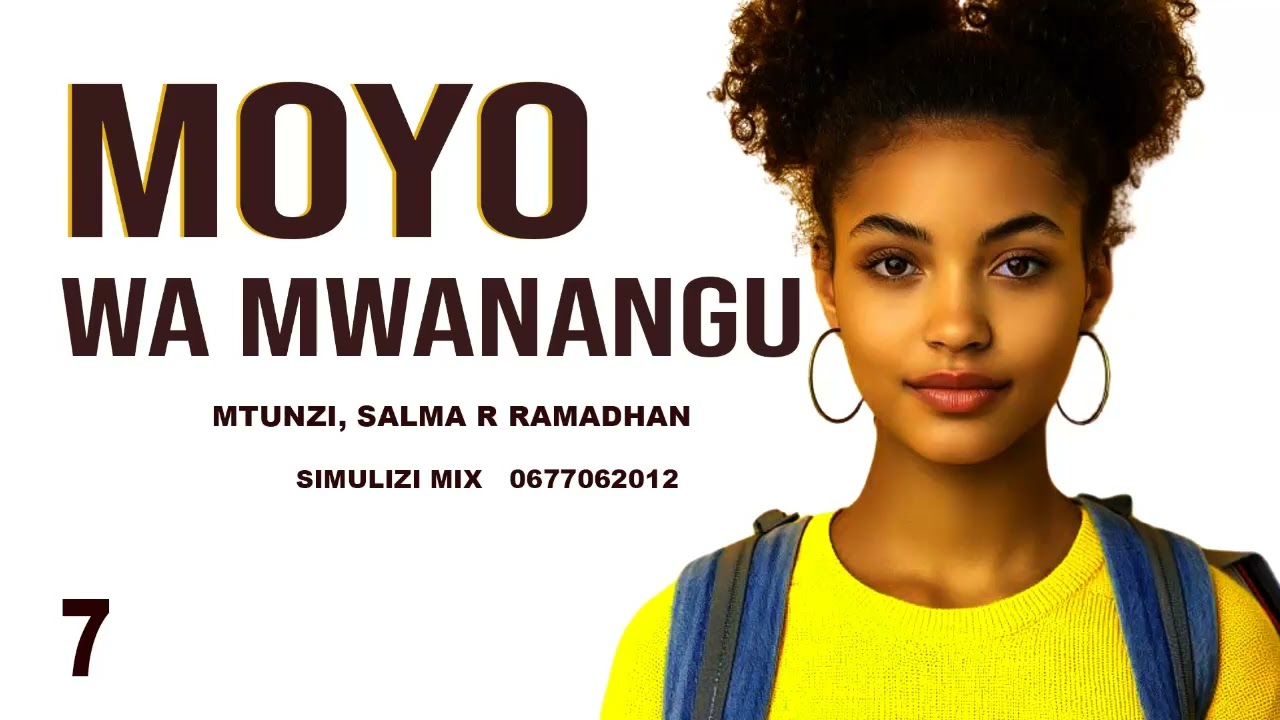 MWISHO: MOYO WA MWANANGU - 7&8, SIMULIZI ZA MAISHA NA MAPENZI.