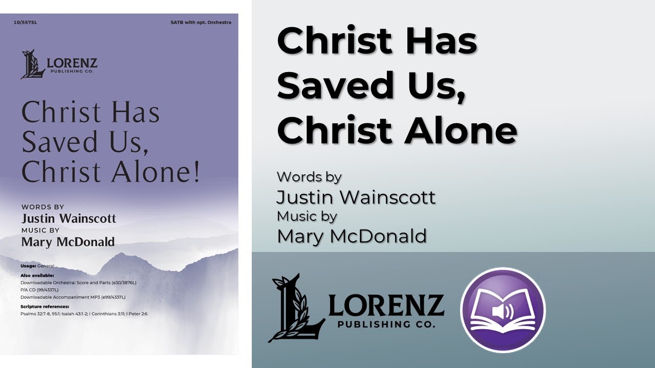 Christ Has Saved Us, Christ Alone (SATB) - Mary McDonald, Justin Wainscott