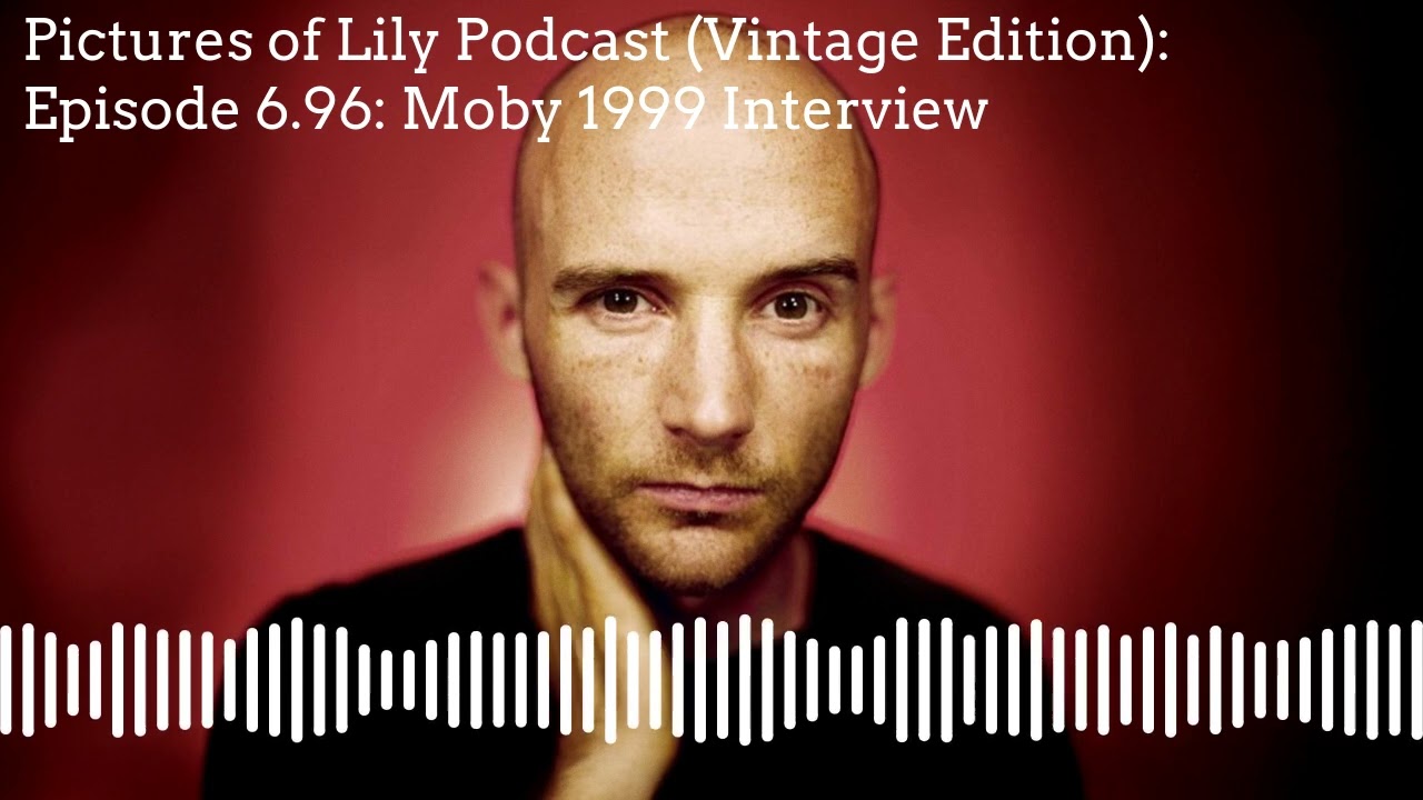 Pictures of Lily Podcast (Vintage Edition): Episode 6.96: Moby 1999 Interview