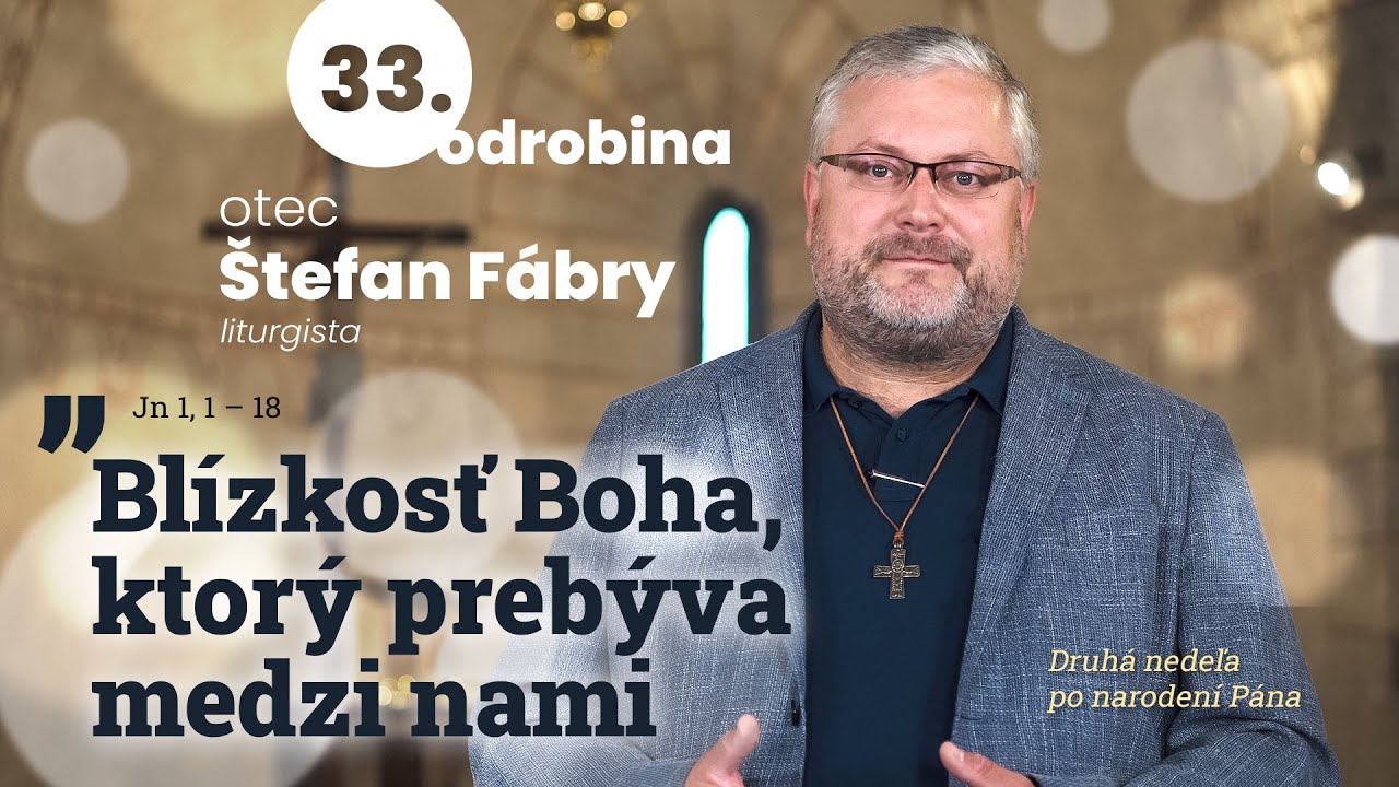 Odrobina 33 &ndash; Bl&iacute;zkosť Boha, ktor&yacute; preb&yacute;va medzi nami&ndash; otec &Scaron;tefan F&aacute;bry