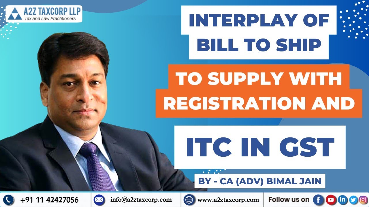 Interplay of Bill to Ship to Supply with Registration and ITC in GST || CA (Adv) Bimal Jain