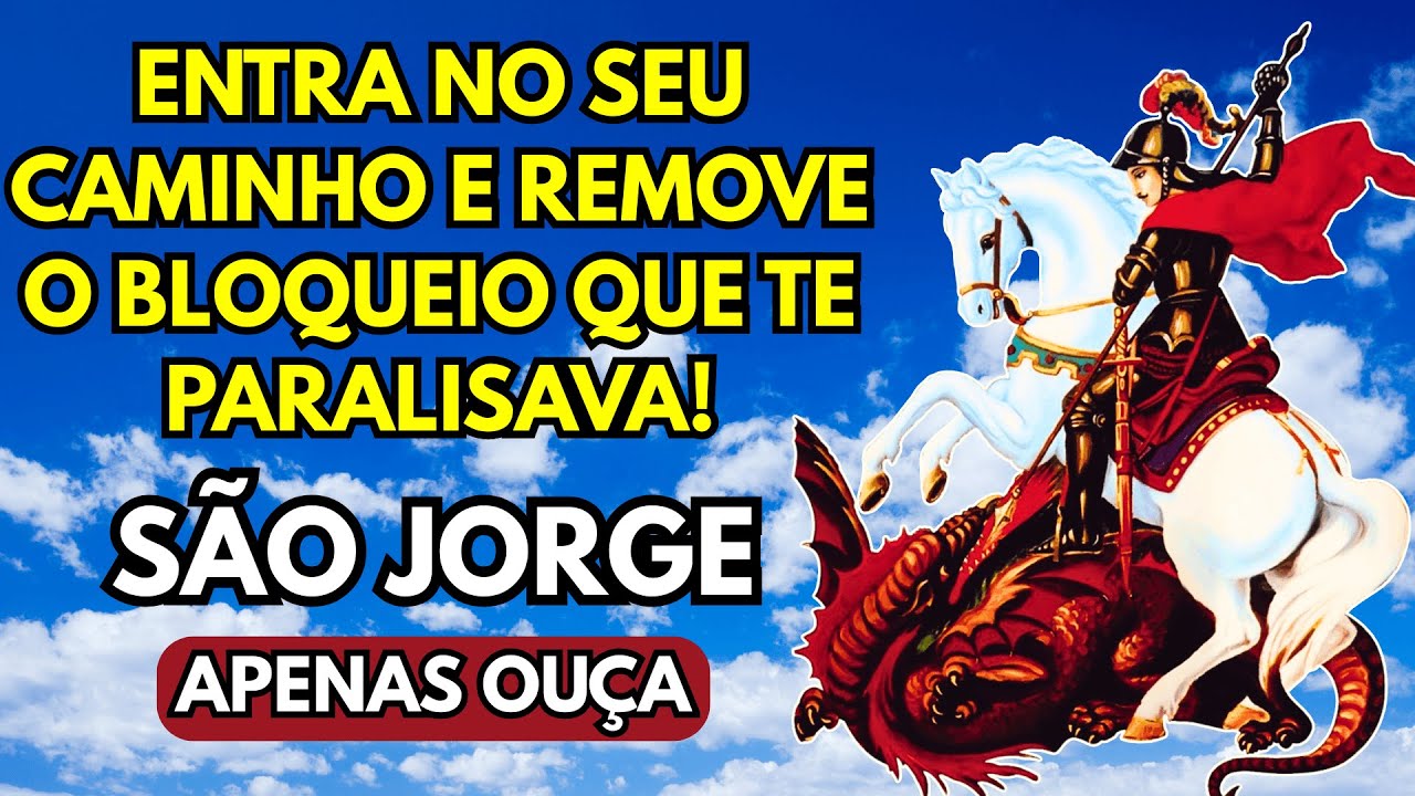 SÃO JORGE ENTRA NO SEU CAMINHO E REMOVE O BLOQUEIO QUE TE PARALISAVA!