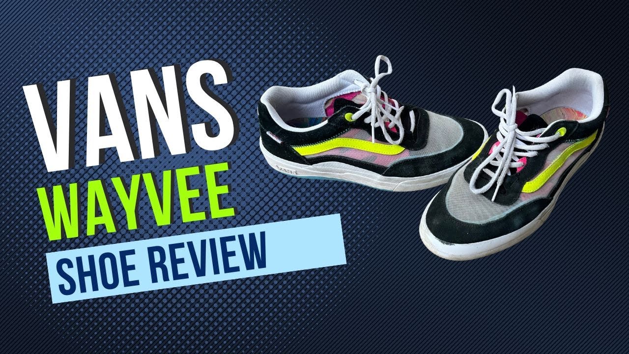 Vans Wayvee Shoe Review | Skateboarding Reviews