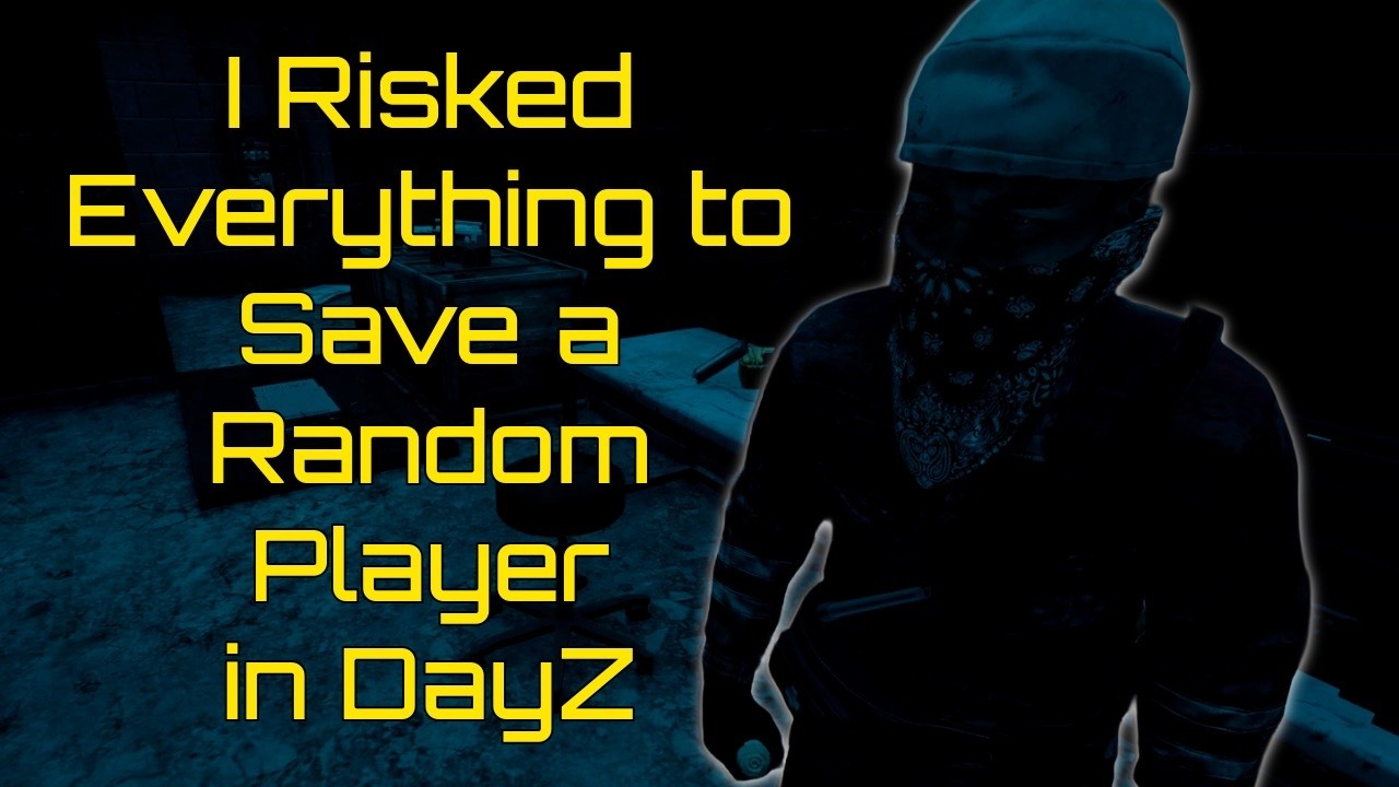 I Risked Everything to Save a Random Player in DayZ