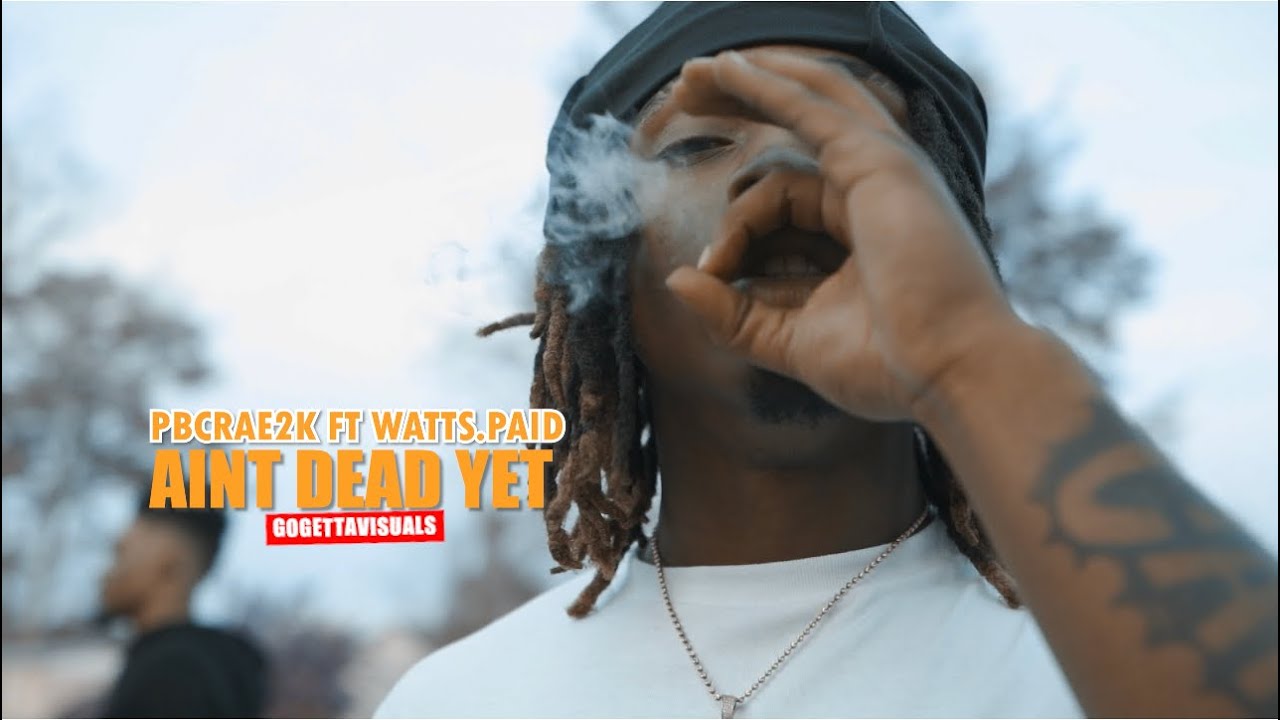 PBCrae2k ft Watts.Paid - Ain’t Dead Yet (Music Video)Gogettavisuals