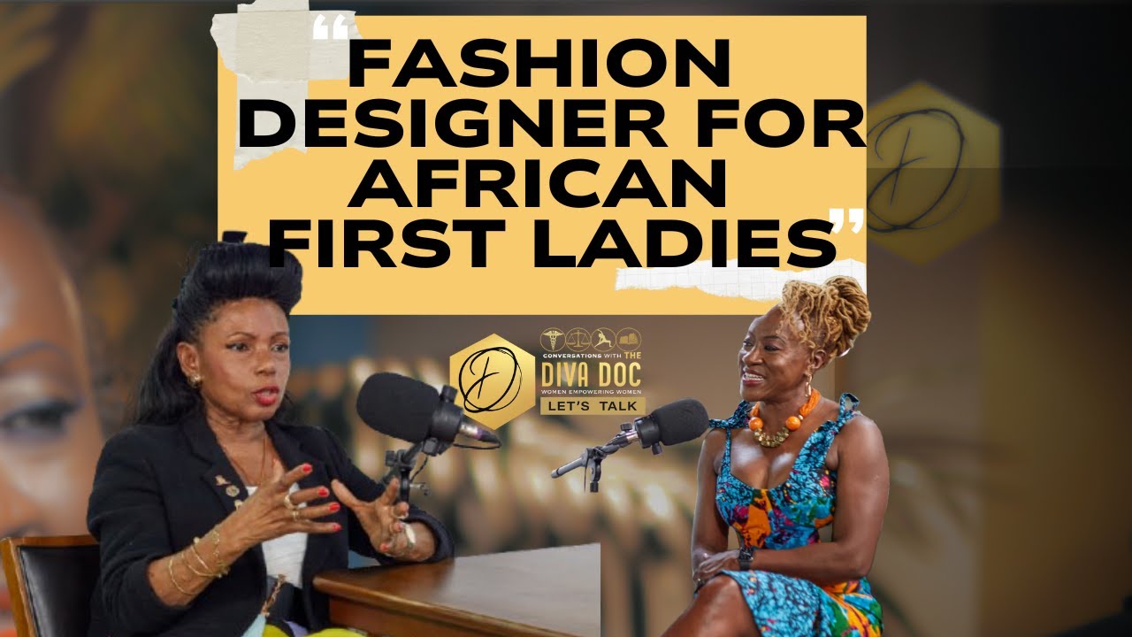 Fashion Design for African First Ladies | Nora Bannerman-Abbott |  Diva Doc Let's Talk | EPISODE 3