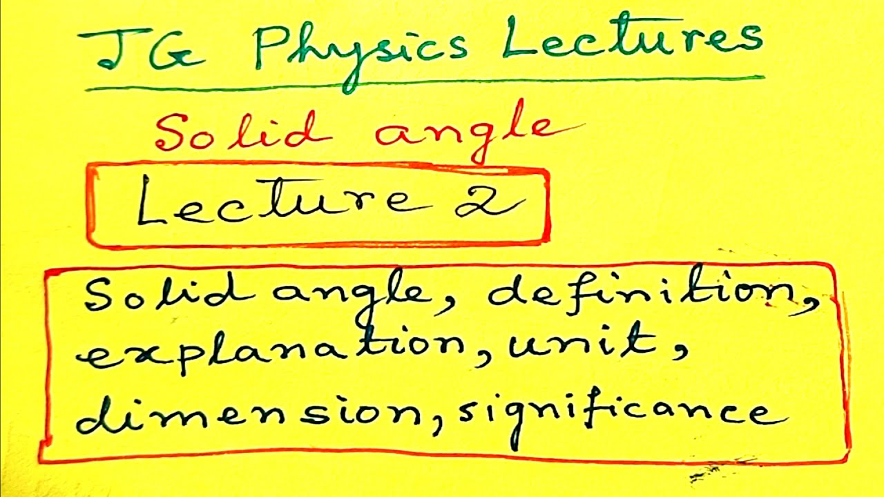 Solid angle : Lecture 2 : JG Physics Lectures