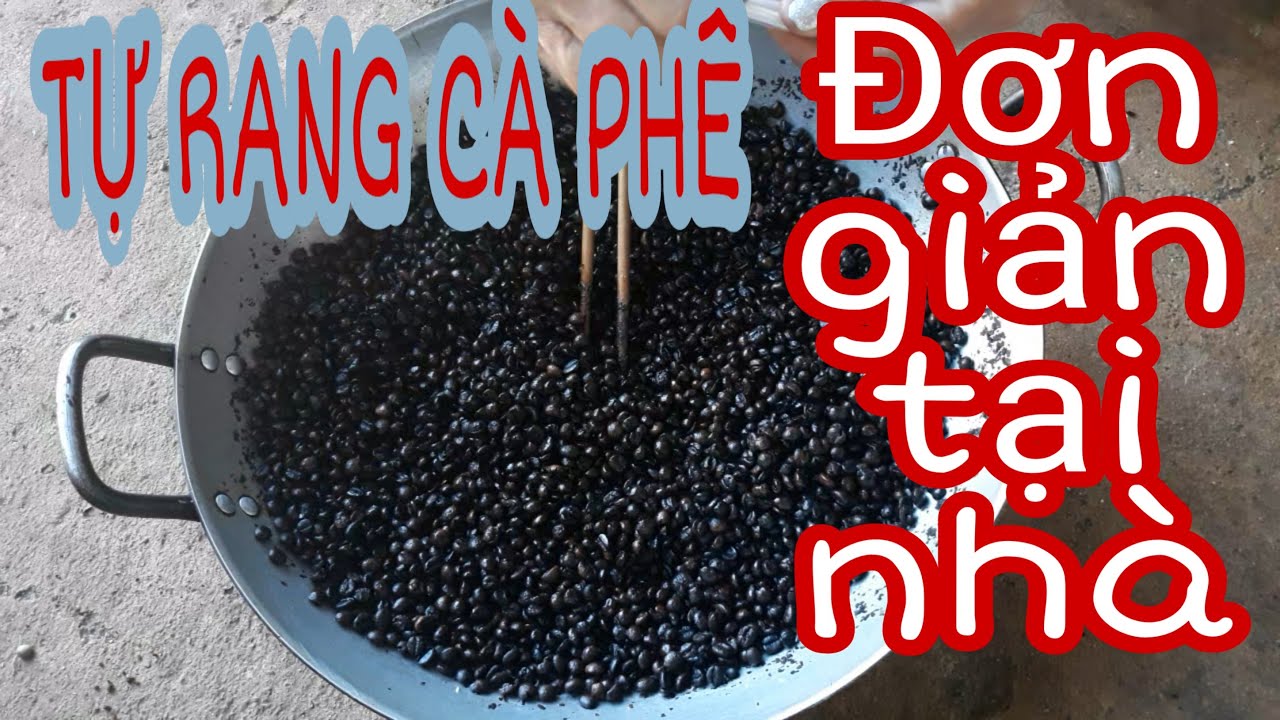 Tự rang cà phê nguyên chất đơn giản tại nhà| Trâm Mốc