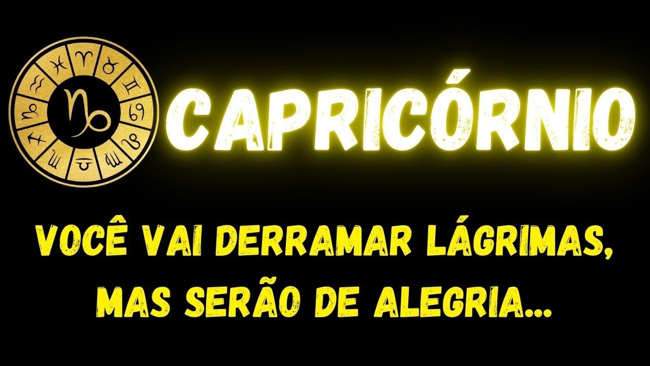 ♑️CAPRICÓRNIO😭VOCÊ VAI DERRAMAR LÁGRIMAS, MAS SERÃO DE ALEGRIA...