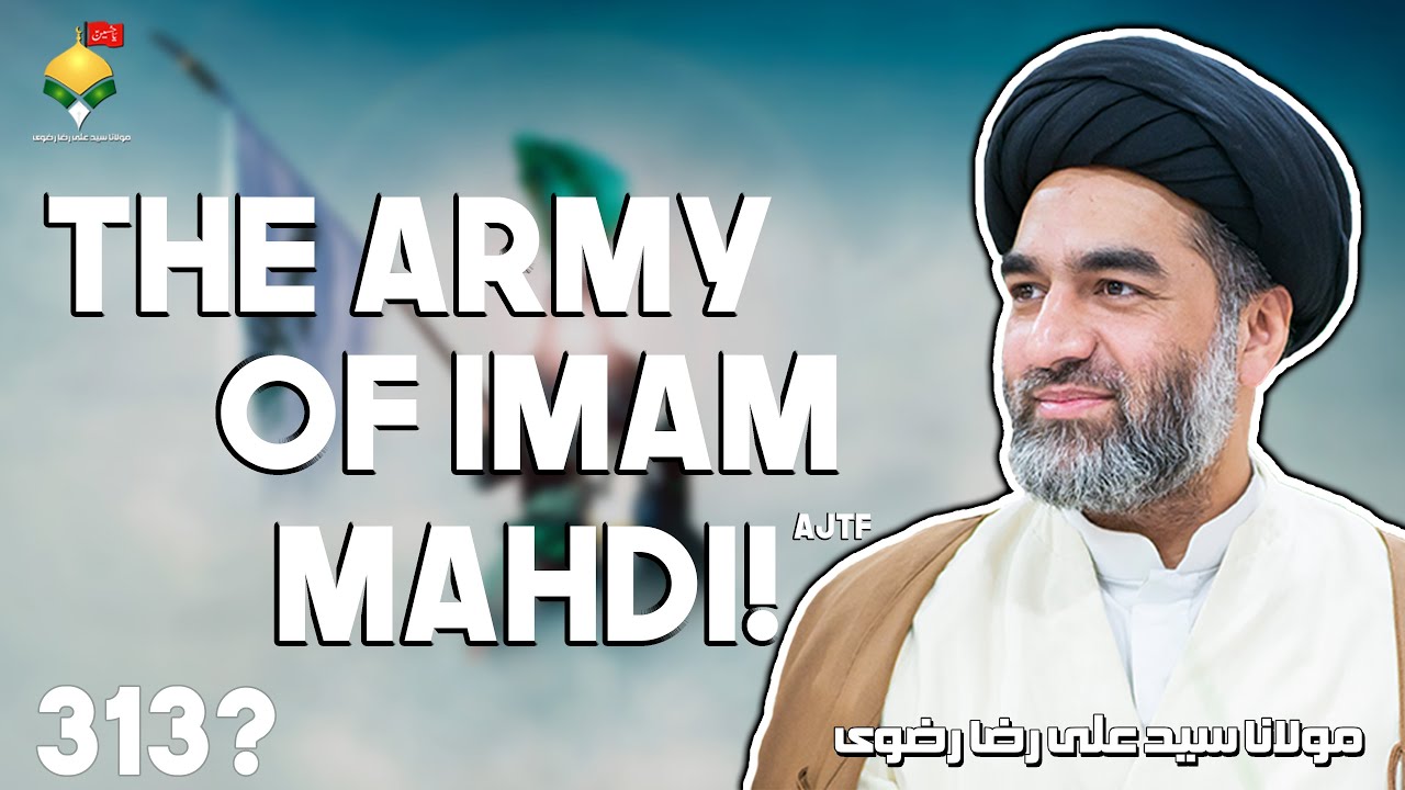 The Army of Imam Mahdi ajtf | 313? | Maulana Syed Ali Raza Rizvi