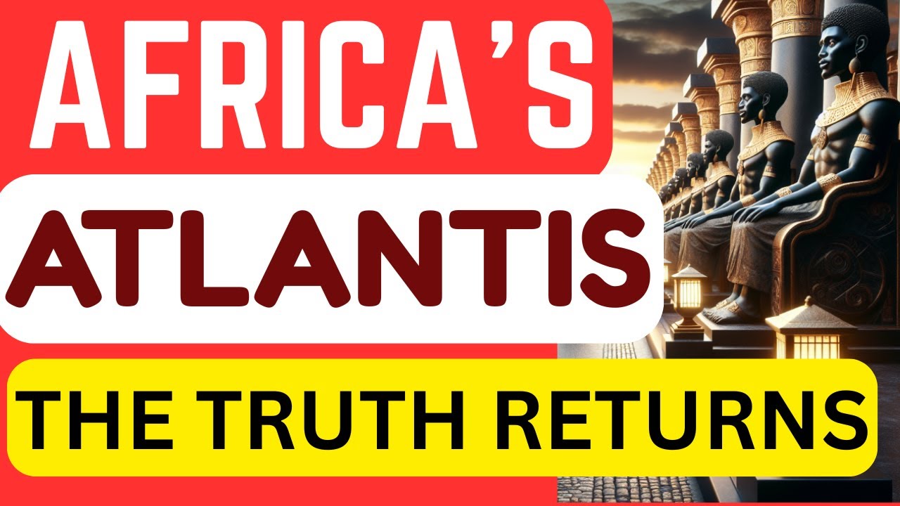 What They Hid Is Now Revealed: Africa’s Atlantis: The Truth Returns