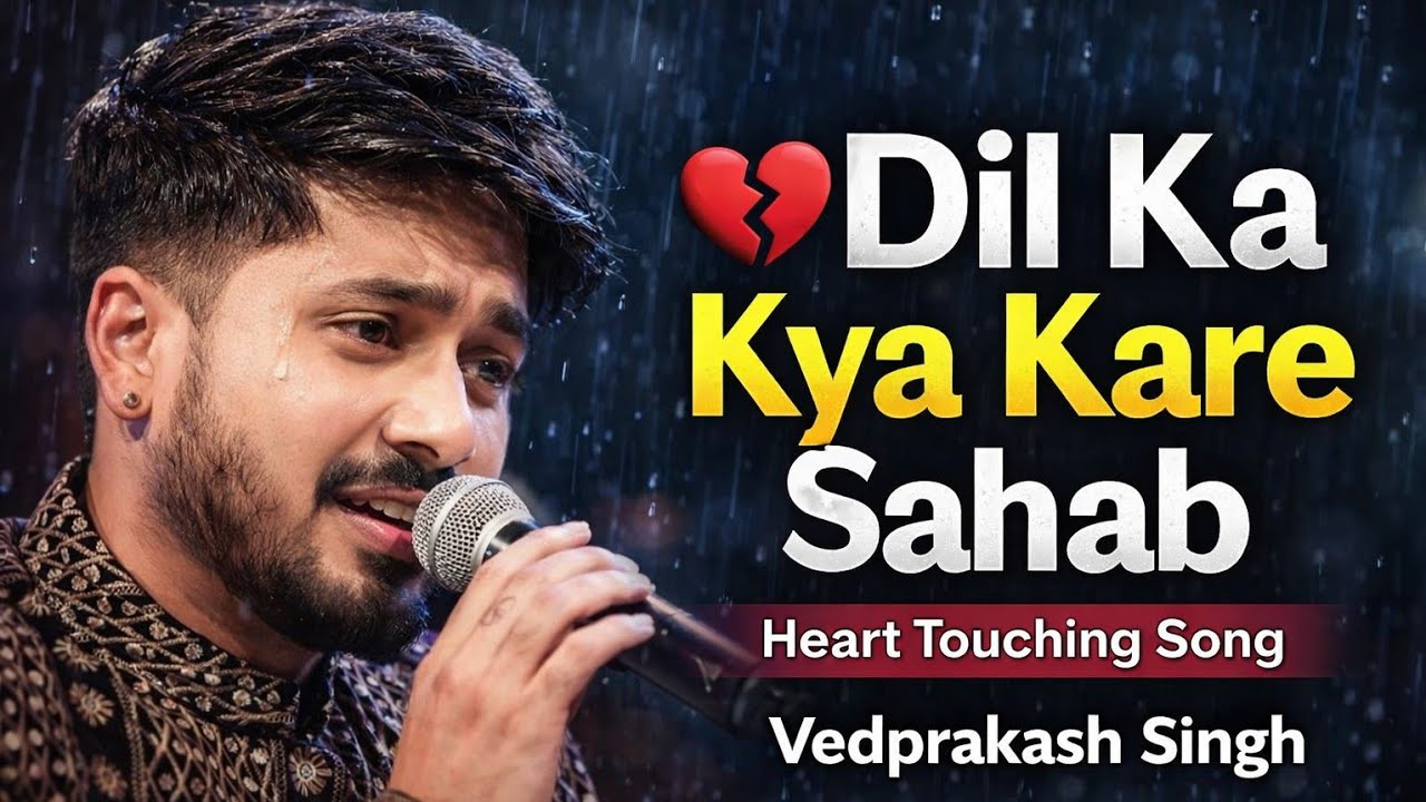 Dil Ka Kya Kare Sahab | Vedprakash Singh | Heart Touching Love Song 2026