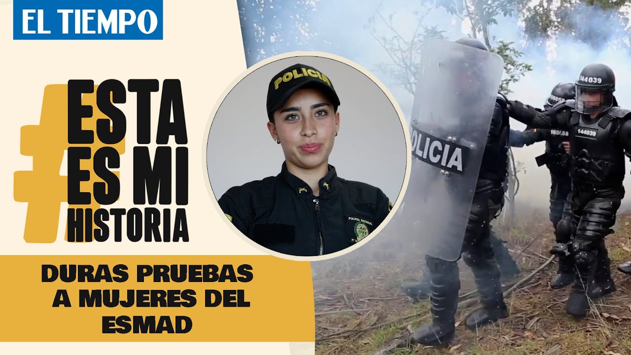 Duras pruebas a mujeres del Esmad | Esta es mi historia