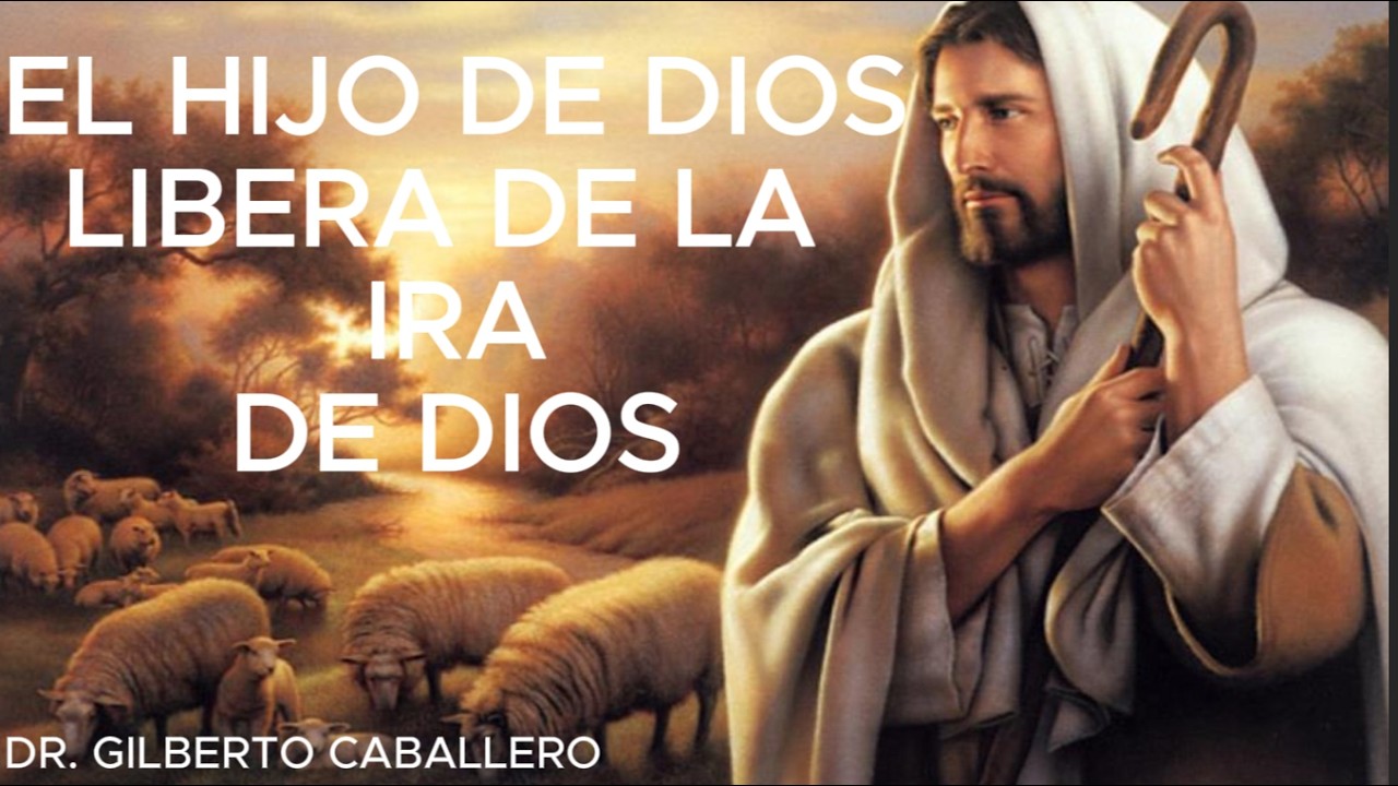 EL HIJO DE DIOS LIBERA DE LA IRA DE DIOS
