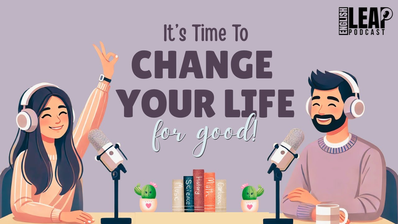 How To Change Your Life | English Podcast For Easy English In Daily Life | Learn English Fast