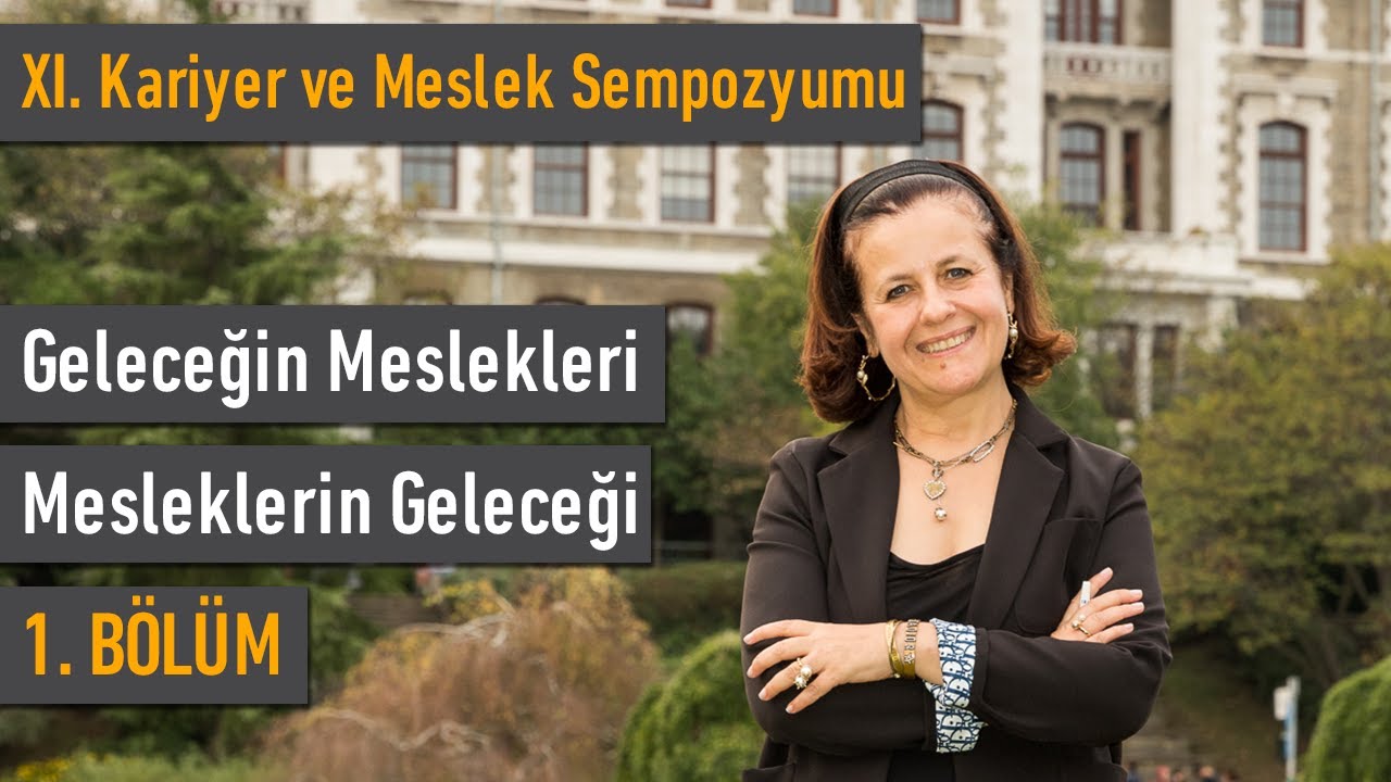 XI. Kariyer ve Meslek Sempozyumu: Geleceğin Meslekleri, Mesleklerin Geleceği - 1. Bölüm