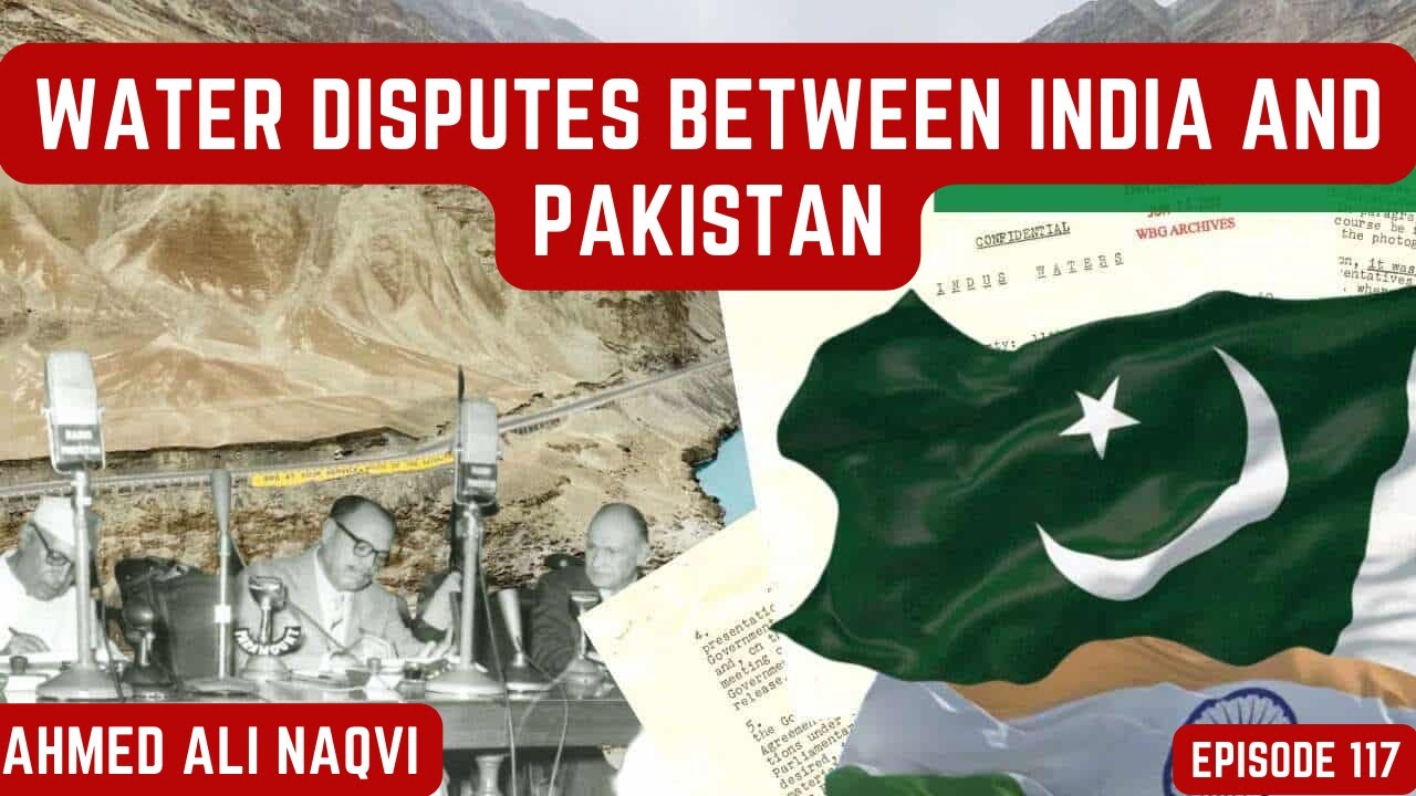 Water Disputes between Pakistan and India  I Ahmed Ali Naqvi  I Episode 117