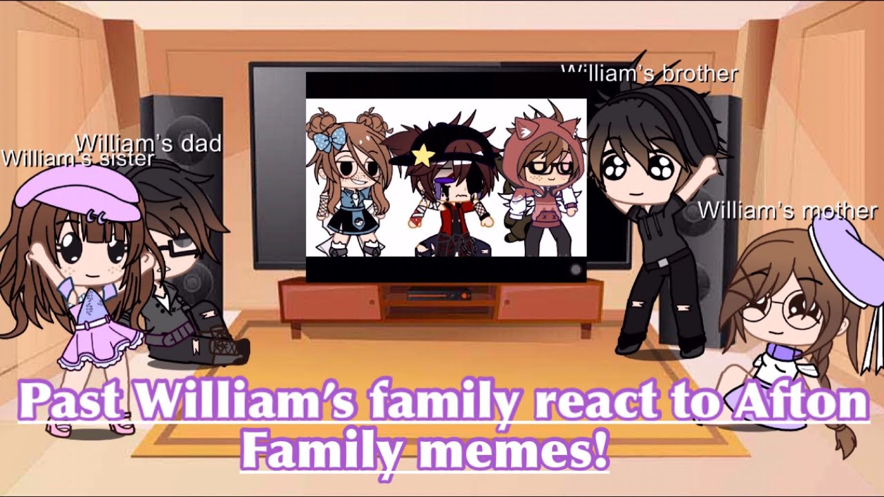 Past William’s family react to Afton family memes(memes that I used in the desc)Original title ;)