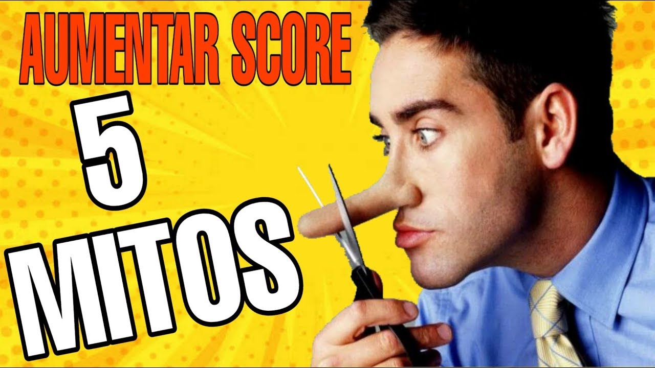 5 MITOS SOBRE AUMENTAR O SCORE | Score Baixo Aumentar