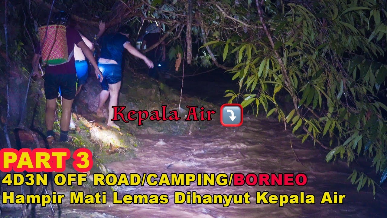 Bahaya Kepala Air.Part 3 Makan Mahser/Camp in The Rain/Borneo