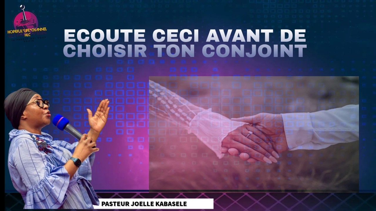 PASTEUR JOELLE KABASELE// ECOUTE CECI AVANT LE CHOIX DE TON (TA) CONJOINT(E)