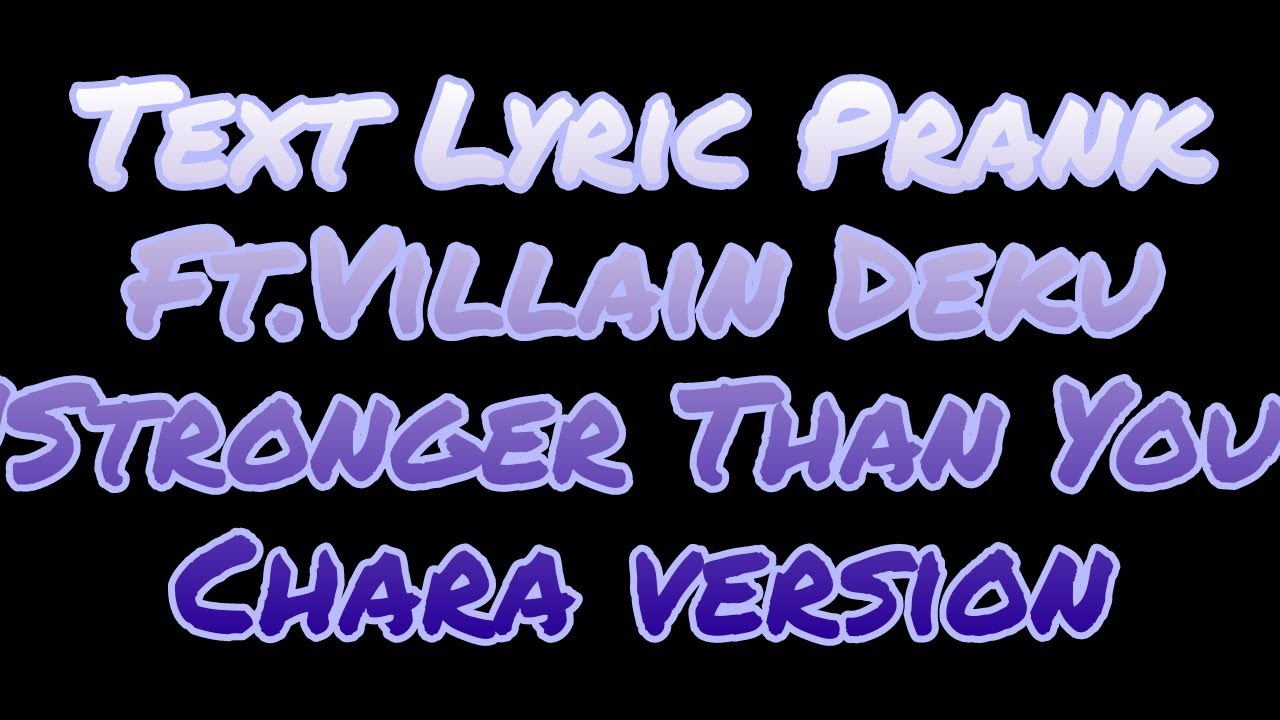 mha Lyric text prank 'stronger than you' chara version