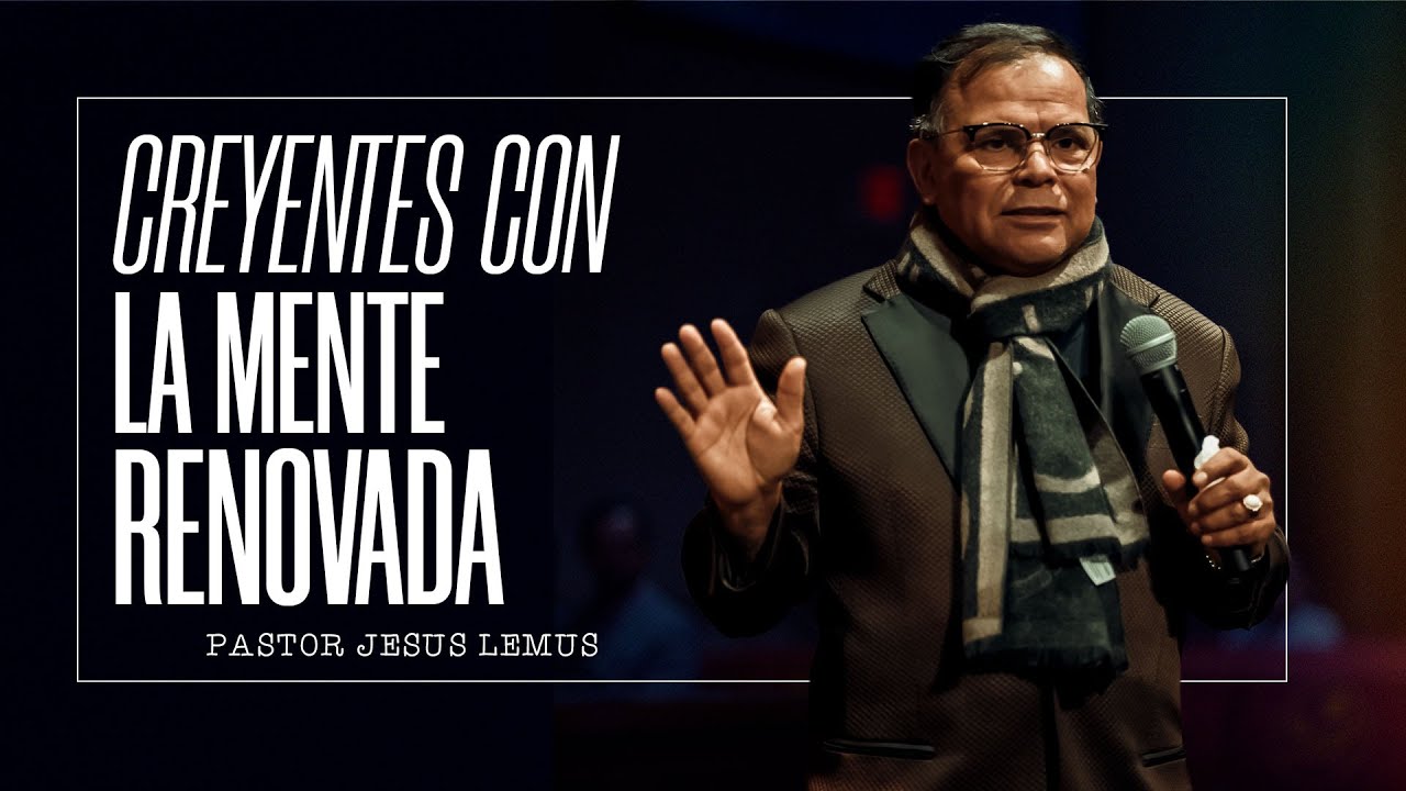 ¿Como actúan los creyentes renovados de la mente? | Pastor Jesus Lemus | En Vivo