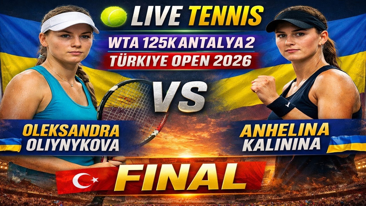 Oleksandra Oliynykova vs Anhelina Kalinina 🎾LIVE TENNIS WTA 125K ANTALYA2 TURKIYE OPEN 2026 | FINAL